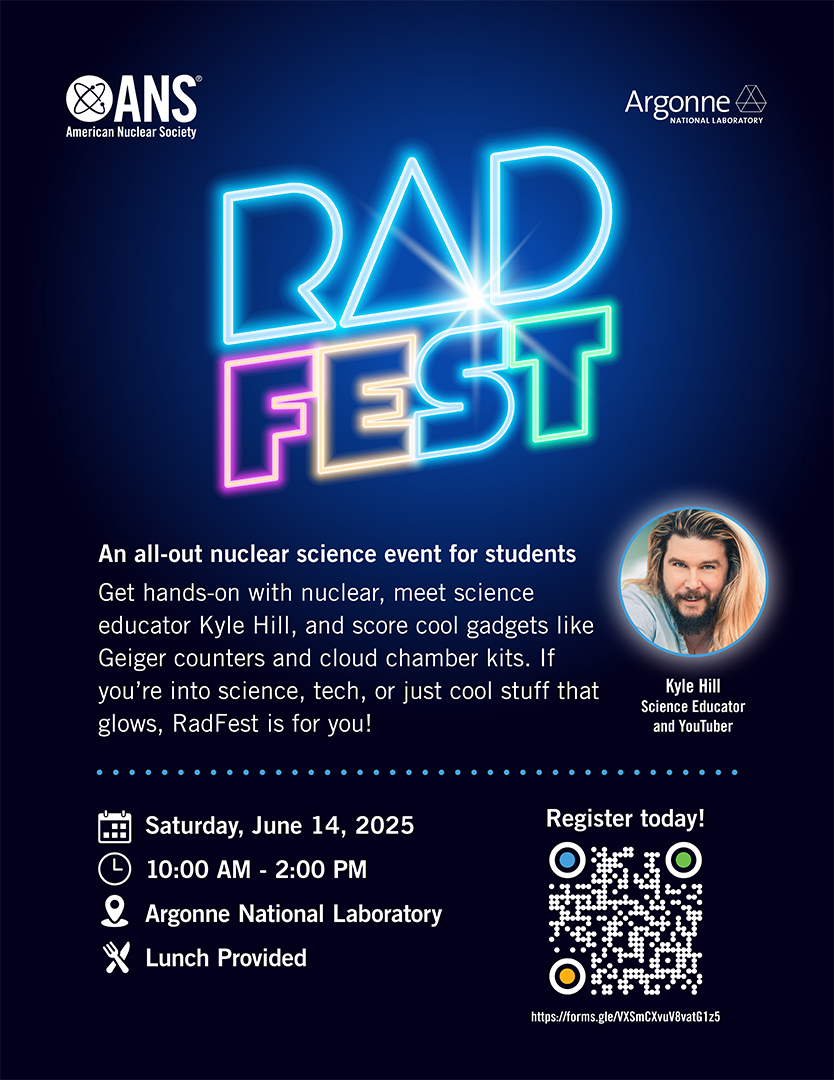 An all-out nuclear science event for students Get hands-on with nuclear, meet science educator Kyle Hill, and score cool gadgets like Geiger counters and cloud chamber kits. If you’re into science, tech, or just cool stuff that glows, RadFest is for you! Saturday, June 14, 2025 10:00 AM - 2:00 PM Argonne National Laboratory Lunch Provided