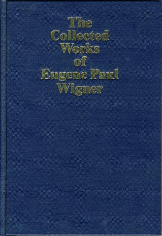 The Collected Works of Eugene Paul Wigner
