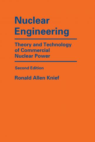 Nuclear Engineering: Theory and Technology of Commercial Nuclear Power, Second Edition