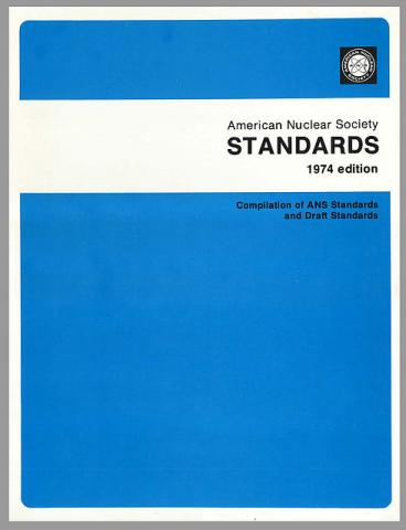 ANS Compilation of American Nuclear Society Standards and Drafts - 1974 Edition