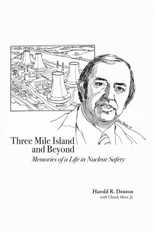 Three Mile Island and Beyond: Memories of a Life in Nuclear Safety